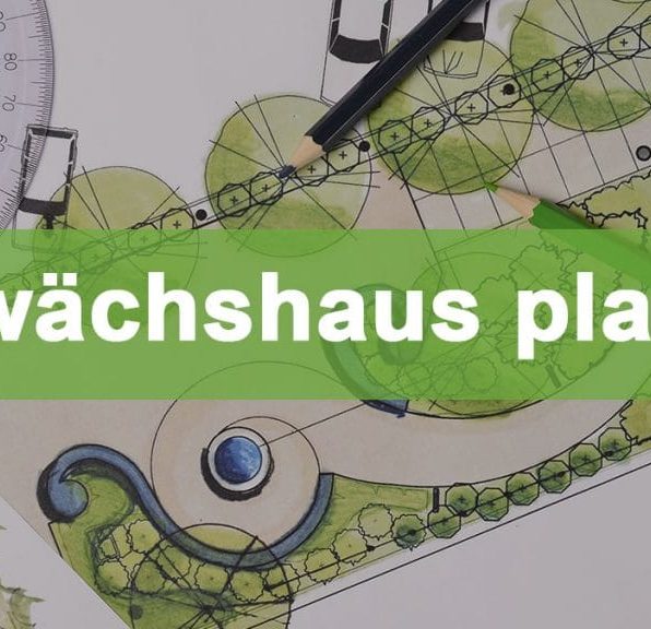 Gewächshaus planen: Wir zeigen Ihnen wie es geht