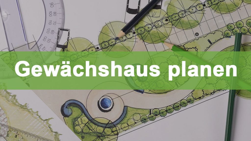 Gewächshaus planen: Wir zeigen Ihnen wie es geht