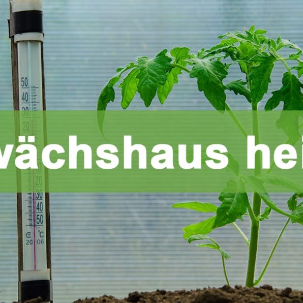 Gewächshaus heizen